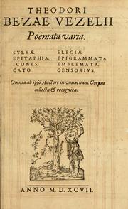 Cover of: Theodori Bezae Vezelii Poemata varia: sylvae, elegiae, epitaphia, epigrammata, icones, emblemata, Cato Censorius : omnia ab ipso auctore in vnum nunc corpus collecta & recognita.