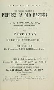 Cover of: Catalogue of the valuable collection of pictures by old masters of H.F. Broadwood, Esq. ...: also, pictures from the collection of Sir Richard Westmacott, R.A., and pictures, the property of Lord Leigh and others.