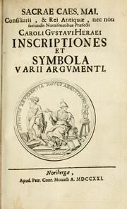 Cover of: Sacrae Caes. Mai. consiliarii, & rei antiquae, nec non feriundis numismatibus praefecti Caroli Gustavi Heraei Inscriptiones et symbola varii argumenti.