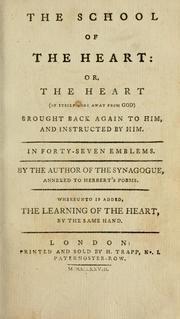 Cover of: The school of the heart, or, The heart (of itself gone away from God) brought back again to Him, and instructed by Him by Christopher Harvey