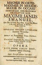 Cover of: Magnus in ortu, maximus in meridie, major in occasu, semperque serenissimus principum sol Maximilianus Emanuel ... seu, Apparatus funebris litterarius extremis honoribus ...