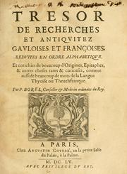 Cover of: Tresor de recherches et antiquitez gavloises et Françoises, reduites en ordre alphabetique: et enrichies de beaucoup d'origines, epitaphes, & autres choses rares & curieuses, comme aussi de beaucoup de mots de la langue thyoise ou theuthfranque