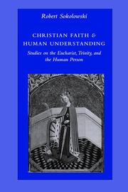 Cover of: Christian Faith & Human Understanding by Robert Sokolowski, Robert Sokolowski