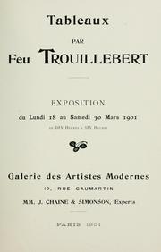 Cover of: Tableaux par feu Trouillebert: exposition du 18 au 30 mars 1901, Galerie des Artistes modernes : Paris, 1901.