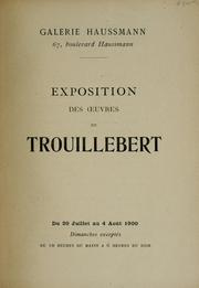 Cover of: Exposition des uvres de Trouillebert: du 20 Juillet au 4 Août 1900.
