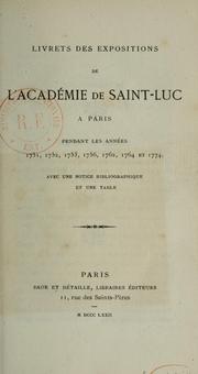 Cover of: Livrets des expositions de l'Académie de Saint-Luc à Paris pendant les anées 1751, 1752, 1753, 1756, 1762, 1764 et 1774, avec une notice bibliographique et une table