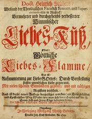 Cover of: Doct. Heinrich Müllers, weiland der Theologischen Facultät Seniorn, und Superrintendenten in Rostock, Vermehrter und durchgehends verbesserter Himmlischer Liebes-Küss, oder, Göttliche Liebes-Flamme: das ist, Aufmunterung zur Liebe Gottes : durch Vorstellung dessen undlichen Liebe gegen uns : mit vielen schönen Sinnbildern gezieret, und mit nöthigen Registern versehen : auch ist dieser neuen Auflage beygefüget worden, ein evangelischer und epistolischer Weg-Weiser, wie man sich derer Capitel auf die H. Sonn-Fest-und Feyer-Täge bedienen könne.