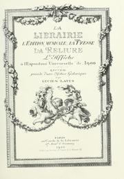 Cover of: librairie: l'édition musicale, la presse, la reliure, l'affiche à l'exposition universelle de 1900. Recueil précédé d'une notice historique par Lucien Layus.