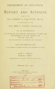 Cover of: Report and appendix made to the Hon. Robert Van Wyck, mayor, at the request of the Hon. Bird S. Coler, comptroller, of an examination to ascertain the amount necessary to meet the requirements of the Ahearn law for the year 1899, for the boroughs of Manhattan and the Bronx.