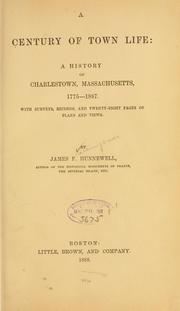 A century of town life by James Frothingham Hunnewell