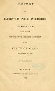 Cover of: Report on elementary public instruction in Europe, made to the thirty-sixth General assembly of the state of Ohio, December 29, 1837. by C. E. Stowe, C. E. Stowe