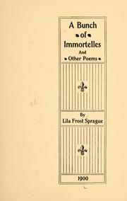 Cover of: bunch of immortelles and other poems. | Lila (Frost) Sprague