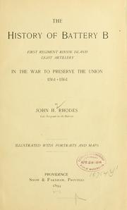 Cover of: history of Battery B, First regiment Rhode Island light artillery, in the war to preserve the union, 1861-1865.