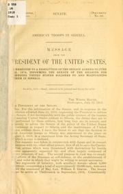 Cover of: American troops in Siberia.: Message from the President of the United States, in response to a resolution of the Senate agreed to June 23, 1919, informing the senate of the reasons for sending United States soldiers to and maintaining them in Siberia ...