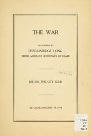 Cover of: The war: an address by Breckinridge Long before the City Club, St. Louis, January 19, 1918.