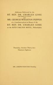 Cover of: Addresses delivered by the Rt. Rev. Dr. Charles Gore ... and Mr. George Wharton Pepper by Charles Gore M.A.