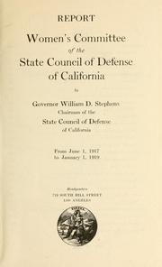 Cover of: Report, Women's committee of the State council of defense of California to Governor William D. Stephens, chairman of the State council of defense of California