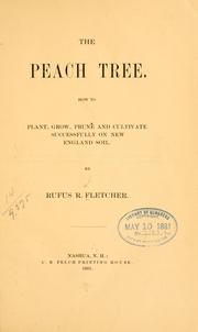 Cover of: The peach tree.: How to plant, grow, prune and cultivate successfully on New England soil.