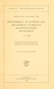Cover of: Instructions governing the procurement of supplies and engagement of services: quartermaster's department, U.S. Army. Issued by the quartermaster-general to carry out the provisions of G.O. 18, 73, and 176, War Department, 1908, and G.O. 28, War Department, 1909.  Approved by the secretary of war.