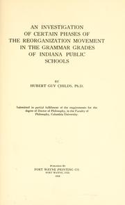 Cover of: An investigation of certain phases of the reorganization movement in the grammar grades of Indiana public schools by Hubert Guy Childs