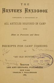 Cover of: The hunter's handbook: containing a description of all articles required in camp, with hints on provisions and stores and receipts for camp cooking