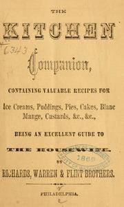 Cover of: The Kitchen Companion: containing valuable recipes for ice creams, puddings, pies, cakes, blanc mange, custards, &c., &c., being and excellent guide to the housewife.