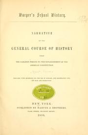 Cover of: Narrative of the general course of history from the earliest periods to the establishment of the American Constitution.: Prepared with questions for the use of schools, and illustrated with 150 maps and engravings.