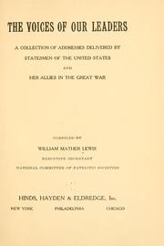 Cover of: The voices of our leaders: a collection of addresses delivered by statesmen of the United States and her allies in the great war