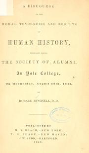 Cover of: A discourse on the moral tendencies and results of human history: delivered before the Society of Alumni, in Yale College, on Wednesday, Aug. 16, 1843