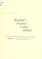 Cover of: Wendorf's practical cutting method: a new system which enables one to take correct measurements and draft patterns for ladies' and men's garments.