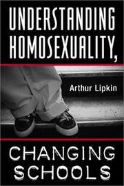Cover of: Understanding Homosexuality, Changing Schools | Arthur Lipkin
