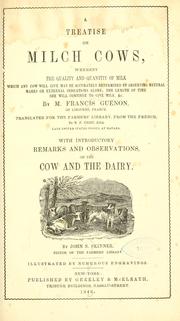 Cover of: A treatise on milch cows: whereby the quality and quantity of milk which any cow will give may be accurately determined by observing natural marks or external indications alone; the length of time she will continue to give milk
