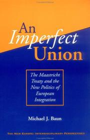 Cover of: An imperfect union: the Maastricht Treaty and the new politics of European integration