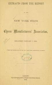 Cover of: Extracts from the report of the New York State Cheese Manufacturers' Association, organized January 7, 1864 by New York State Cheese Manufacturers' Association.