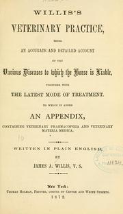Cover of: Willis's veterinary practice, being an accurate and detailed account of the various diseases to which the horse is liable