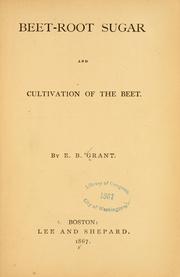 Beet-root sugar and cultivation of the beet by E. B. Grant