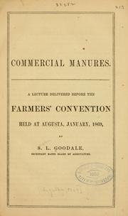 Cover of: Commercial manures.: A lecture delivered before the Farmers' Convention held at Augusta, January, 1869