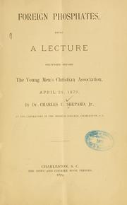 Cover of: Foreign phosphates: being a lecture delivered before the Young Men's Christian Association, April 21, 1879