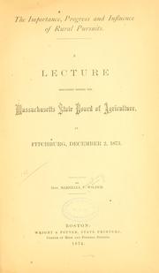 Cover of: The importance, progress and influence of rural pursuits: a lecture delivered before the Massachusetts state board of agriculture, at Fitchburg, December 2, 1873