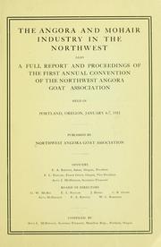 Cover of: The angora and mohair industry in the Northwest: also a full report and proceedings of the Northwest Angora Goat Association held in Portland, Oregon, January 4-7, 1911.