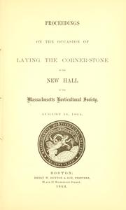 Cover of: Proceedings on the occasion of laying the corner-stone of the new hall of the Massachusetts horticulutral society, August 18, 1864.