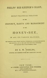 Cover of: Phelps' bee-keeper's chart: being a brief practical treatise on the instinct, habits and management of the honey-bee, in all its various branches ...