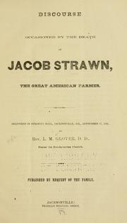 Cover of: Discourse occasioned by the death of Jacob Strawn: the great American farmer. Delivered in Strawn's Hall, Jacksonville, ILL., September 17, 1865