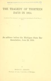Cover of: The tragedy of thirteen days in 1914.: (A review of the diplomatic correspondence preceding the world war of 1914.) An address before the Michigan state bar association, June 28, 1918.