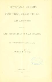 Cover of: Historical maxims for troubled times.: An address before the Law department of Yale college, at commencement, June 27, 1887.