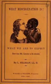 Cover of: What miscegenation is!: and what we are to expect now that Mr. Lincoln is re-elected.