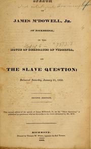 Cover of: Speech of James M'Dowell, Jr.: (of Rockbridge,) in the House of Delegates of Virginia, on the slave question ; delivered Saturday January 21, 1832.