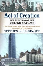 Cover of: Act Of Creation: The Founding of the United Nations  by Stephen C. Schlesinger