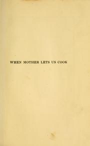 Cover of: When mother lets us cook: a book of simple receipts for little folk, with important cooking rules in rhyme, together with handy lists of the materials and utensils needed for the preparation of each dish