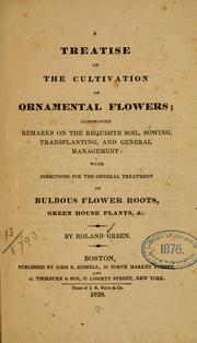 Cover of: treatise on the cultivation of ornamental flowers: comprising remarks on the requisite soil, sowing, transplanting, and general management: with directions for the general treatment of bulbous flower roots, green house plants, &c.